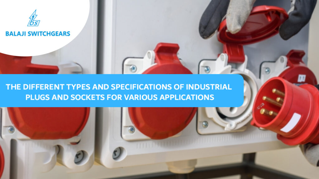 The Different Types and Specifications of Industrial Plugs and Sockets for Various Applications