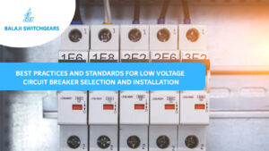 Best Practices and Standards for Low Voltage Circuit Breaker Selection and Installation