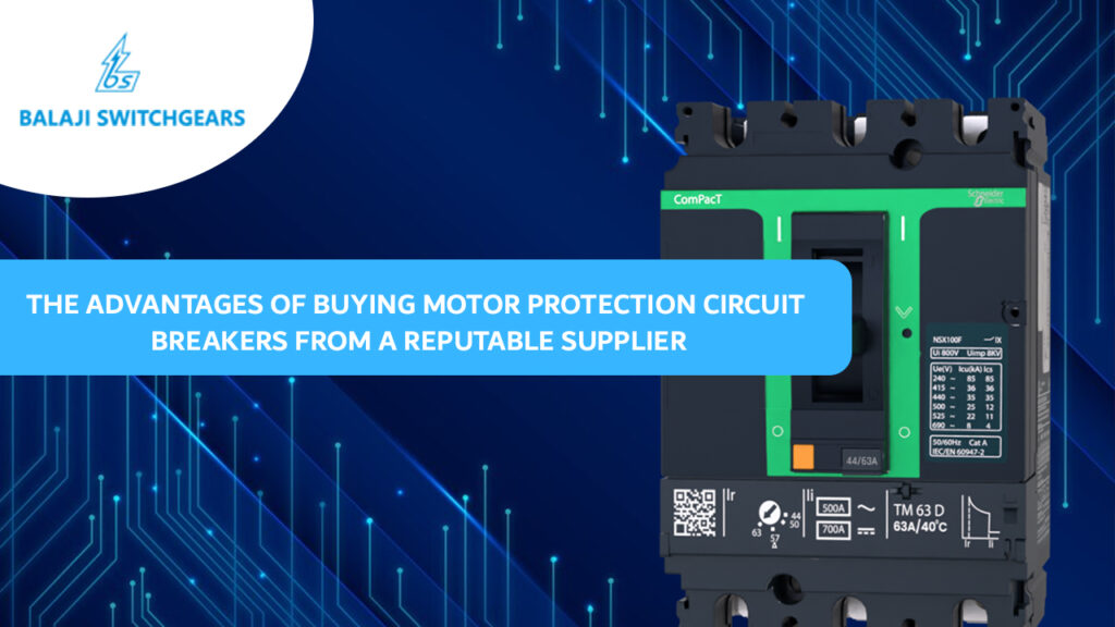 The Advantages of Buying Motor Protection Circuit Breakers from a Reputable Supplier