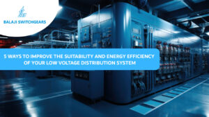 5 Ways to Improve the Suitability and Energy Efficiency of Your Low Voltage Distribution System