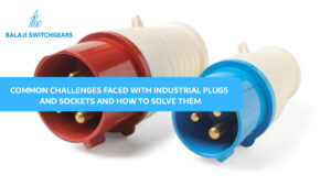Common Challenges Faced with Industrial Plugs and Sockets and How to Solve Them