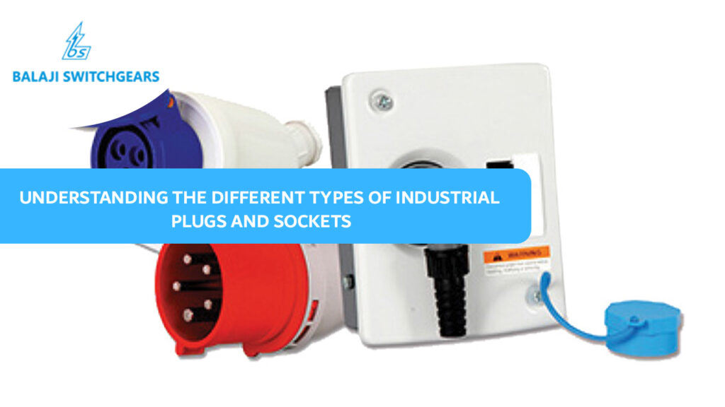 Understanding the Different Types of Industrial Plugs and Sockets