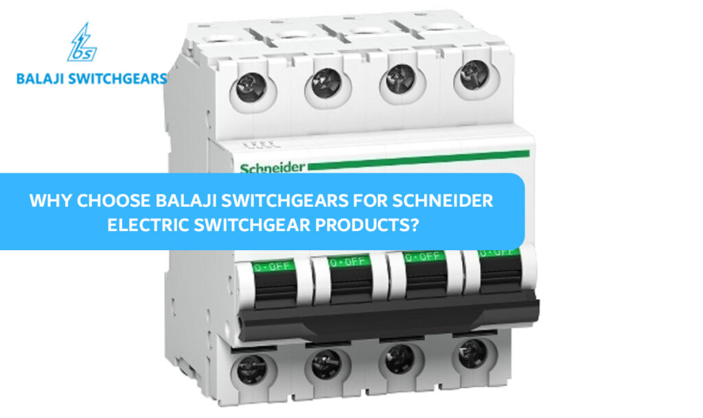 Why choose Balaji Switchgears for Schneider Electric switchgear products?