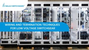 Wiring and Termination Techniques for Low Voltage Switchgear