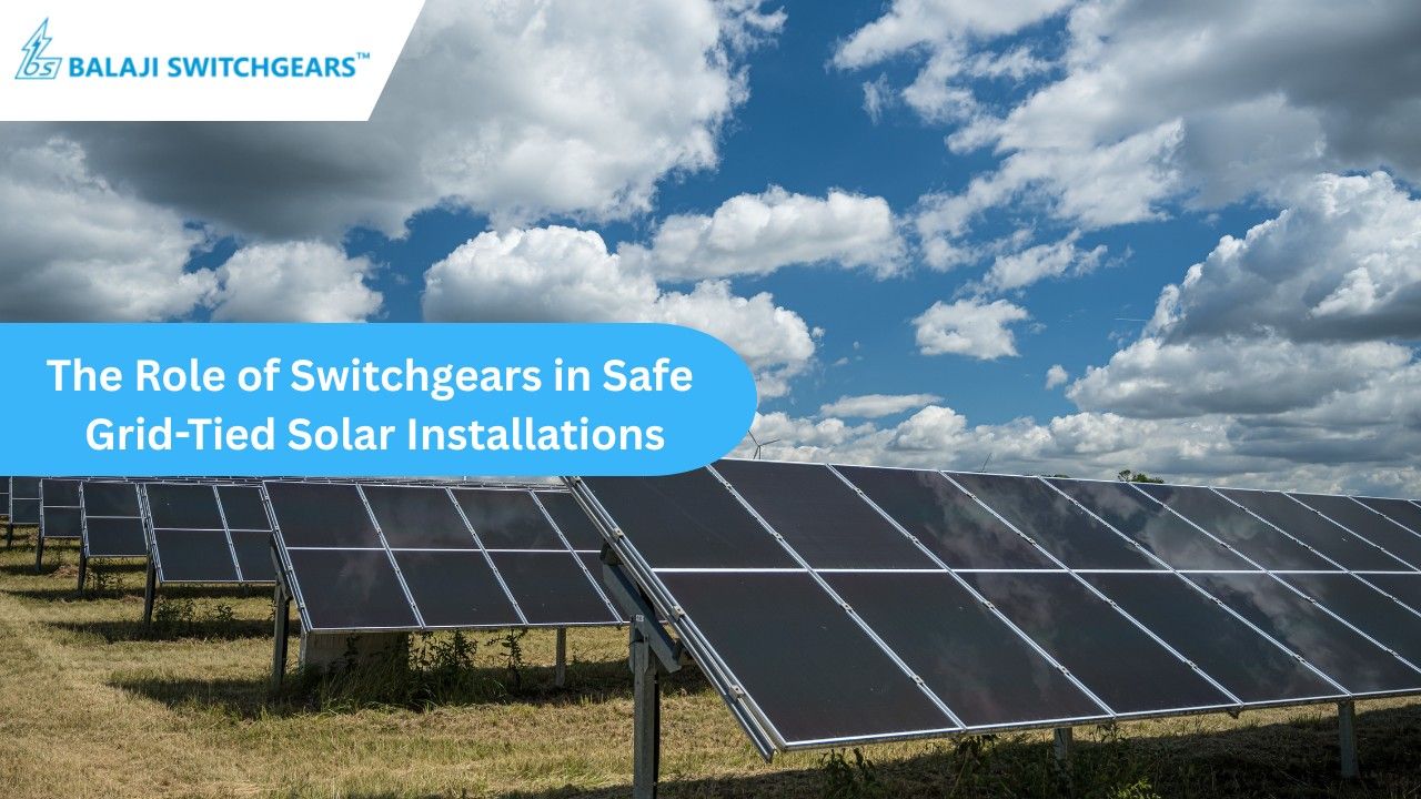 The Role of Switchgears in Safe Grid-Tied Solar Installations