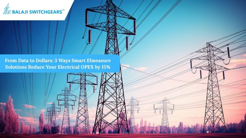 From Data to Dollars: 3 Ways Smart Elmeasure Solutions Reduce Your Electrical OPEX by 15%