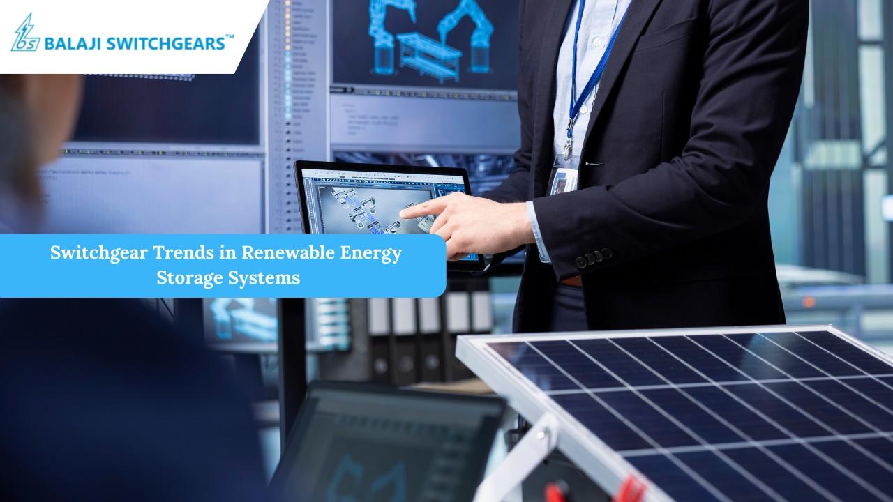 Switchgear Trends in Renewable Energy Storage Systems